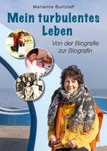 Mein turbulentes Leben - Von der Biografie zur Biografin Cover des Buches Mein turbulentes Leben - Von der Biografie zur Biografin (ISBN: 9783989230781)