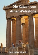 Die Katzen von Athen-Petralona Cover des Buches Die Katzen von Athen-Petralona (ISBN: 9783989230996)