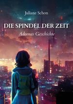 Die Spindel der Zeit - Adeenas Geschichte Cover des Buches Die Spindel der Zeit - Adeenas Geschichte (ISBN: 9783989231078)