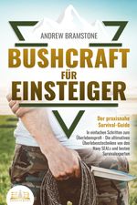 BUSHCRAFT FÜR EINSTEIGER - Der praxisnahe Survival-Guide: In einfachen Schritten zum Überlebensprofi - Die ultimativen Überlebenstechniken von den Navy SEALs und besten Survivalexperten Cover des Buches BUSHCRAFT FÜR EINSTEIGER - Der praxisnahe Survival-Guide: In einfachen Schritten zum Überlebensprofi - Die ultimativen Überlebenstechniken von den Navy SEALs und besten Survivalexperten (ISBN: 9783989350007)