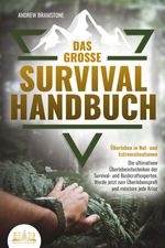 Das große SURVIVAL HANDBUCH - Überleben in Not- und Extremsituationen: Die ultimativen Überlebenstechniken der Survival- und Bushcraftexperten. Werde jetzt zum Überlebensprofi und meistere jede Krise Cover des Buches Das große SURVIVAL HANDBUCH - Überleben in Not- und Extremsituationen: Die ultimativen Überlebenstechniken der Survival- und Bushcraftexperten. Werde jetzt zum Überlebensprofi und meistere jede Krise (ISBN: 9783989350021)