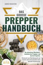 Das große PREPPER HANDBUCH: Die ultimativen Überlebenstechniken der Prepping- und Survival-Experten. Werde jetzt zum Überlebensprofi und meistere jede Extremsituation durch optimale Krisenvorsorge! Cover des Buches Das große PREPPER HANDBUCH: Die ultimativen Überlebenstechniken der Prepping- und Survival-Experten. Werde jetzt zum Überlebensprofi und meistere jede Extremsituation durch optimale Krisenvorsorge! (ISBN: 9783989350052)
