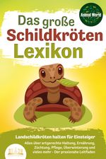DAS GROSSE SCHILDKRÖTENLEXIKON - Landschildkröten halten für Einsteiger: Alles über artgerechte Haltung, Ernährung, Züchtung, Pflege, Überwinterung und vieles mehr - Der praxisnahe Leitfaden Cover des Buches DAS GROSSE SCHILDKRÖTENLEXIKON - Landschildkröten halten für Einsteiger: Alles über artgerechte Haltung, Ernährung, Züchtung, Pflege, Überwinterung und vieles mehr - Der praxisnahe Leitfaden (ISBN: 9783989350090)