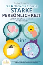 Die 4 Elemente für eine starke Persönlichkeit - Von Selbstzweifel zu enormem Selbstbewusstsein: Selbstliebe - Positives Denken - Depressionen überwinden - Angststörungen und Panikattacken loswerden Cover des Buches Die 4 Elemente für eine starke Persönlichkeit - Von Selbstzweifel zu enormem Selbstbewusstsein: Selbstliebe - Positives Denken - Depressionen überwinden - Angststörungen und Panikattacken loswerden (ISBN: 9783989350106)
