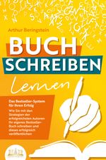 BUCH SCHREIBEN LERNEN - Das Bestseller-System für Ihren Erfolg: Wie Sie mit den Strategien der erfolgreichsten Autoren Ihren eigenen Bestseller schreiben und diesen erfolgreich veröffentlichen Cover des Buches BUCH SCHREIBEN LERNEN - Das Bestseller-System für Ihren Erfolg: Wie Sie mit den Strategien der erfolgreichsten Autoren Ihren eigenen Bestseller schreiben und diesen erfolgreich veröffentlichen (ISBN: 9783989350182)