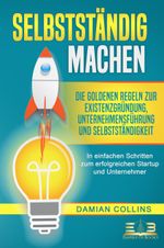 SELBSTSTÄNDIG MACHEN: Die goldenen Regeln zur Existenzgründung, Unternehmensführung und Selbstständigkeit - In einfachen Schritten zum erfolgreichen Startup und Unternehmer Cover des Buches SELBSTSTÄNDIG MACHEN: Die goldenen Regeln zur Existenzgründung, Unternehmensführung und Selbstständigkeit - In einfachen Schritten zum erfolgreichen Startup und Unternehmer (ISBN: 9783989350250)