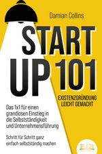 STARTUP 101 - Existenzgründung leicht gemacht: Das 1x1 für einen grandiosen Einstieg in die Selbstständigkeit und Unternehmensführung - Schritt für Schritt ganz einfach selbstständig machen Cover des Buches STARTUP 101 - Existenzgründung leicht gemacht: Das 1x1 für einen grandiosen Einstieg in die Selbstständigkeit und Unternehmensführung - Schritt für Schritt ganz einfach selbstständig machen (ISBN: 9783989350274)