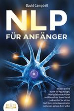 NLP FÜR ANFÄNGER: Nutzen Sie die Macht der Psychologie, Manipulationstechniken und Rhetorik zu Ihrem Vorteil und werden Sie mit der Kraft Ihres Unterbewusstseins zur besten Version Ihrer selbst Cover des Buches NLP FÜR ANFÄNGER: Nutzen Sie die Macht der Psychologie, Manipulationstechniken und Rhetorik zu Ihrem Vorteil und werden Sie mit der Kraft Ihres Unterbewusstseins zur besten Version Ihrer selbst (ISBN: 9783989350359)