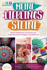 MEINE LIEBLINGSSTEINE - Steine bemalen & verzieren mit inspirierenden Vorlagen und Motiven: Erwecke das Fantasiepotential in dir und werde zum einzigartigen Stein-Künstler mit (inkl. DIY-Ideen) Cover des Buches MEINE LIEBLINGSSTEINE - Steine bemalen & verzieren mit inspirierenden Vorlagen und Motiven: Erwecke das Fantasiepotential in dir und werde zum einzigartigen Stein-Künstler mit (inkl. DIY-Ideen) (ISBN: 9783989350380)
