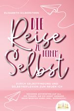 Die Reise zu deinem Selbst - Durch Selbstfindung und Selbstreflexion zum neuen Ich: Bekomme Antworten auf all die Fragen, die dir sonst niemand beantworten kann (inkl. Workbook) Cover des Buches Die Reise zu deinem Selbst - Durch Selbstfindung und Selbstreflexion zum neuen Ich: Bekomme Antworten auf all die Fragen, die dir sonst niemand beantworten kann (inkl. Workbook) (ISBN: 9783989350403)