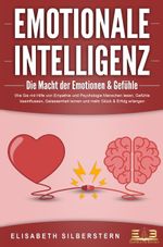 EMOTIONALE INTELLIGENZ - Die Macht der Emotionen & Gefühle: Wie Sie mit Hilfe von Empathie und Psychologie Menschen lesen, Gefühle beeinflussen, Gelassenheit lernen und mehr Glück & Erfolg erlangen Cover des Buches EMOTIONALE INTELLIGENZ - Die Macht der Emotionen & Gefühle: Wie Sie mit Hilfe von Empathie und Psychologie Menschen lesen, Gefühle beeinflussen, Gelassenheit lernen und mehr Glück & Erfolg erlangen (ISBN: 9783989350410)
