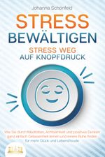 STRESS BEWÄLTIGEN - Stress weg auf Knopfdruck: Wie Sie durch Meditation, Achtsamkeit und positives Denken ganz einfach Gelassenheit lernen und innere Ruhe finden - für mehr Glück und Lebensfreude Cover des Buches STRESS BEWÄLTIGEN - Stress weg auf Knopfdruck: Wie Sie durch Meditation, Achtsamkeit und positives Denken ganz einfach Gelassenheit lernen und innere Ruhe finden - für mehr Glück und Lebensfreude (ISBN: 9783989350502)