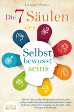 Die 7 Säulen des Selbstbewusstseins: Wie Sie sich auf Ihre Stärken konzentrieren, Ihre Selbstzweifel loswerden und alle Herausforderungen im Leben selbstsicher meistern (inkl. Übungen und Workbook) Cover des Buches Die 7 Säulen des Selbstbewusstseins: Wie Sie sich auf Ihre Stärken konzentrieren, Ihre Selbstzweifel loswerden und alle Herausforderungen im Leben selbstsicher meistern (inkl. Übungen und Workbook) (ISBN: 9783989350540)