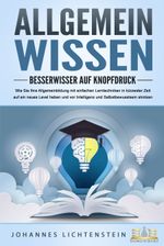 ALLGEMEINWISSEN - Besserwisser auf Knopfdruck: Wie Sie Ihre Allgemeinbildung mit einfachen Lerntechniken in kürzester Zeit auf ein neues Level heben und vor Intelligenz und Selbstbewusstsein strotzen Cover des Buches ALLGEMEINWISSEN - Besserwisser auf Knopfdruck: Wie Sie Ihre Allgemeinbildung mit einfachen Lerntechniken in kürzester Zeit auf ein neues Level heben und vor Intelligenz und Selbstbewusstsein strotzen (ISBN: 9783989350649)
