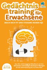 Gedächtnistraining für Erwachsene - Mach dich fit und steigere deinen IQ!: Das XXL Gehirnjogging-Rätselbuch mit den 250 besten mehrseitigen Denksport-Übungen für die Gehirnleistung bis ins hohe Alter Cover des Buches Gedächtnistraining für Erwachsene - Mach dich fit und steigere deinen IQ!: Das XXL Gehirnjogging-Rätselbuch mit den 250 besten mehrseitigen Denksport-Übungen für die Gehirnleistung bis ins hohe Alter (ISBN: 9783989350748)