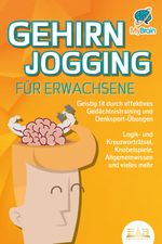 GEHIRNJOGGING FÜR ERWACHSENE - Geistig fit durch effektives Gedächtnistraining und Denksport-Übungen: Logik- und Kreuzworträtsel, Knobelspiele, Allgemeinwissen und vieles mehr - Das perfekte Geschenk Cover des Buches GEHIRNJOGGING FÜR ERWACHSENE - Geistig fit durch effektives Gedächtnistraining und Denksport-Übungen: Logik- und Kreuzworträtsel, Knobelspiele, Allgemeinwissen und vieles mehr - Das perfekte Geschenk (ISBN: 9783989350755)