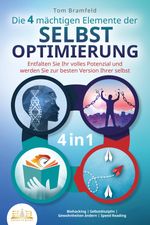 Die 4 mächtigen ELEMENTE DER SELBSTOPTIMIERUNG - Entfalten Sie Ihr volles Potenzial und werden Sie zur besten Version Ihrer selbst: Biohacking - Selbstdisziplin - Gewohnheiten ändern - Speed Reading Cover des Buches Die 4 mächtigen ELEMENTE DER SELBSTOPTIMIERUNG - Entfalten Sie Ihr volles Potenzial und werden Sie zur besten Version Ihrer selbst: Biohacking - Selbstdisziplin - Gewohnheiten ändern - Speed Reading (ISBN: 9783989350786)