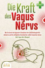 Die Kraft des Vagus Nervs: Wie Sie durch die Vagusnerv-Stimulation Ihre Selbstheilungskräfte aktivieren und Ihre alltäglichen Beschwerden endlich loswerden können (inkl. Vagus Nerv Übungen) Cover des Buches Die Kraft des Vagus Nervs: Wie Sie durch die Vagusnerv-Stimulation Ihre Selbstheilungskräfte aktivieren und Ihre alltäglichen Beschwerden endlich loswerden können (inkl. Vagus Nerv Übungen) (ISBN: 9783989350816)