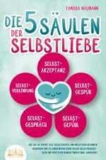 Die 5 Säulen der Selbstliebe: Wie Sie ab sofort alle Selbstzweifel und negativen Gedanken loswerden und zu einem neuen Leben voller Selbstbewusstsein und positivem Denken finden (inkl. Workbook) Cover des Buches Die 5 Säulen der Selbstliebe: Wie Sie ab sofort alle Selbstzweifel und negativen Gedanken loswerden und zu einem neuen Leben voller Selbstbewusstsein und positivem Denken finden (inkl. Workbook) (ISBN: 9783989350861)