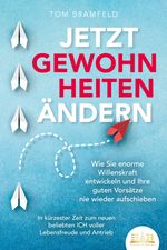 JETZT GEWOHNHEITEN ÄNDERN: Wie Sie enorme Selbstdisziplin entwickeln und Ihre guten Vorsätze nie wieder aufschieben – In kürzester Zeit zum neuen beliebten ICH voller Willenskraft und Motivation Cover des Buches JETZT GEWOHNHEITEN ÄNDERN: Wie Sie enorme Selbstdisziplin entwickeln und Ihre guten Vorsätze nie wieder aufschieben – In kürzester Zeit zum neuen beliebten ICH voller Willenskraft und Motivation (ISBN: 9783989350878)