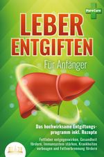 LEBER ENTGIFTEN FÜR ANFÄNGER - Das hochwirksame Entgiftungsprogramm inkl. Rezepte: Fettleber entgegenwirken, Gesundheit fördern, Immunsystem stärken, Krankheiten vorbeugen und Fettverbrennung fördern Cover des Buches LEBER ENTGIFTEN FÜR ANFÄNGER - Das hochwirksame Entgiftungsprogramm inkl. Rezepte: Fettleber entgegenwirken, Gesundheit fördern, Immunsystem stärken, Krankheiten vorbeugen und Fettverbrennung fördern (ISBN: 9783989350908)