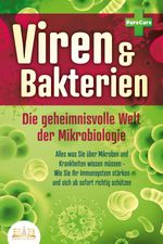 VIREN & BAKTERIEN - Die geheimnisvolle Welt der Mikrobiologie: Alles was Sie über Mikroben und Krankheiten wissen müssen - Wie Sie Ihr Immunsystem stärken und sich ab sofort richtig schützen Cover des Buches VIREN & BAKTERIEN - Die geheimnisvolle Welt der Mikrobiologie: Alles was Sie über Mikroben und Krankheiten wissen müssen - Wie Sie Ihr Immunsystem stärken und sich ab sofort richtig schützen (ISBN: 9783989350915)