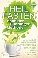 Heilfasten nach der BUCHINGER-METHODE: Wie Sie mit der effektiven Entgiftungskur Ihre Selbstheilungskräfte aktivieren und ab sofort ein Leben voller Gesundheit und mehr Energie führen inkl. Rezepte Cover des Buches Heilfasten nach der BUCHINGER-METHODE: Wie Sie mit der effektiven Entgiftungskur Ihre Selbstheilungskräfte aktivieren und ab sofort ein Leben voller Gesundheit und mehr Energie führen inkl. Rezepte (ISBN: 9783989350939)