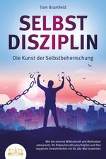 SELBSTDISZIPLIN - Die Kunst der Selbstbeherrschung: Wie Sie enorme Willenskraft und Motivation entwickeln, Ihr Potenzial voll ausschöpfen und Ihre negativen Gewohnheiten ein für alle Mal loswerden Cover des Buches SELBSTDISZIPLIN - Die Kunst der Selbstbeherrschung: Wie Sie enorme Willenskraft und Motivation entwickeln, Ihr Potenzial voll ausschöpfen und Ihre negativen Gewohnheiten ein für alle Mal loswerden (ISBN: 9783989351042)