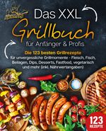 Das XXL Grillbuch für Anfänger & Profis: Die 123 besten Grillrezepte für unvergessliche Grillmomente - Fleisch, Fisch, Beilagen, Dips, Desserts, Fastfood, vegetarisch und mehr (inkl. Nährwertangaben) Cover des Buches Das XXL Grillbuch für Anfänger & Profis: Die 123 besten Grillrezepte für unvergessliche Grillmomente - Fleisch, Fisch, Beilagen, Dips, Desserts, Fastfood, vegetarisch und mehr (inkl. Nährwertangaben) (ISBN: 9783989351868)