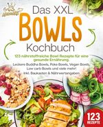 Das XXL Bowls Kochbuch - 123 nährstoffreiche Bowl Rezepte für eine gesunde Ernährung: Leckere Buddha Bowls, Poke Bowls, Vegan Bowls, Low Carb Bowls und viele mehr! Inkl. Baukasten und Nährwertangaben Cover des Buches Das XXL Bowls Kochbuch - 123 nährstoffreiche Bowl Rezepte für eine gesunde Ernährung: Leckere Buddha Bowls, Poke Bowls, Vegan Bowls, Low Carb Bowls und viele mehr! Inkl. Baukasten und Nährwertangaben (ISBN: 9783989351936)
