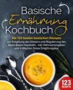 Basische Ernährung Kochbuch: Die 123 besten basischen Rezepte zur Entgiftung des Körpers und Regulierung des Säure-Basen-Haushalts (inkl. Nährwertangaben und 4-Wochen Detox Entgiftungskur) Cover des Buches Basische Ernährung Kochbuch: Die 123 besten basischen Rezepte zur Entgiftung des Körpers und Regulierung des Säure-Basen-Haushalts (inkl. Nährwertangaben und 4-Wochen Detox Entgiftungskur) (ISBN: 9783989351967)