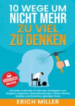 10 Wege, um nicht mehr zu viel zu denken Cover des Buches 10 Wege, um nicht mehr zu viel zu denken (ISBN: 9783989355736)