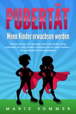 PUBERTÄT - Wenn Kinder erwachsen werden: Wie Sie sich auf das Teenager Alter Ihres Kindes richtig vorbereiten und jede Situation intelligent und mit Liebe meistern - Der praxisnahe Erziehungsratgeber Cover des Buches PUBERTÄT - Wenn Kinder erwachsen werden: Wie Sie sich auf das Teenager Alter Ihres Kindes richtig vorbereiten und jede Situation intelligent und mit Liebe meistern - Der praxisnahe Erziehungsratgeber (ISBN: 9783989371446)