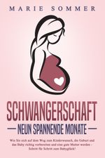 SCHWANGERSCHAFT - Neun spannende Monate: Wie Sie sich auf dem Weg zum Kinderwunsch, die Geburt und das Baby richtig vorbereiten und eine gute Mutter werden - Schritt für Schritt zum Babyglück! Cover des Buches SCHWANGERSCHAFT - Neun spannende Monate: Wie Sie sich auf dem Weg zum Kinderwunsch, die Geburt und das Baby richtig vorbereiten und eine gute Mutter werden - Schritt für Schritt zum Babyglück! (ISBN: 9783989371491)