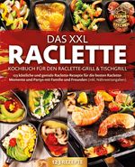Das XXL Raclette Kochbuch für den Raclette-Grill & Tischgrill: 123 köstliche und geniale Raclette-Rezepte für die besten Raclette-Momente und Partys mit Familie und Freunden (inkl. Nährwertangaben) Cover des Buches Das XXL Raclette Kochbuch für den Raclette-Grill & Tischgrill: 123 köstliche und geniale Raclette-Rezepte für die besten Raclette-Momente und Partys mit Familie und Freunden (inkl. Nährwertangaben) (ISBN: 9783989371729)