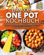Das XXL One Pot Kochbuch - 123 nährstoffreiche Bowl Rezepte für eine gesunde Ernährung!: Leckere Buddha Bowls, Poke Bowls, Vegan Bowls, Low Carb Bowls und viele mehr! (inkl. Nährwertangaben) Cover des Buches Das XXL One Pot Kochbuch - 123 nährstoffreiche Bowl Rezepte für eine gesunde Ernährung!: Leckere Buddha Bowls, Poke Bowls, Vegan Bowls, Low Carb Bowls und viele mehr! (inkl. Nährwertangaben) (ISBN: 9783989371736)