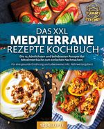 Das XXL mediterrane Rezepte Kochbuch: Die 123 köstlichsten und beliebtesten Rezepte der Mittelmeerküche zum einfachen Nachmachen! Für eine gesunde Ernährung und Lebensweise (inkl. Nährwertangaben) Cover des Buches Das XXL mediterrane Rezepte Kochbuch: Die 123 köstlichsten und beliebtesten Rezepte der Mittelmeerküche zum einfachen Nachmachen! Für eine gesunde Ernährung und Lebensweise (inkl. Nährwertangaben) (ISBN: 9783989371743)
