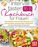 Intervallfasten 16:8 Kochbuch für Frauen: 123 köstliche und schnelle Rezepte zum genussvollen und gesunden Abnehmen mit intermittierendem Fasten (inkl. Nährwertangaben und 4 Wochen Ernährungsplan) Cover des Buches Intervallfasten 16:8 Kochbuch für Frauen: 123 köstliche und schnelle Rezepte zum genussvollen und gesunden Abnehmen mit intermittierendem Fasten (inkl. Nährwertangaben und 4 Wochen Ernährungsplan) (ISBN: 9783989371842)