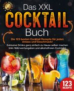 Das XXL Cocktail Buch: Die 123 besten Cocktail Rezepte für jeden Anlass und Geschmack! Exklusive Drinks ganz einfach zu Hause selber machen (inkl. Nährwertangaben und alkoholfreien Cocktails) Cover des Buches Das XXL Cocktail Buch: Die 123 besten Cocktail Rezepte für jeden Anlass und Geschmack! Exklusive Drinks ganz einfach zu Hause selber machen (inkl. Nährwertangaben und alkoholfreien Cocktails) (ISBN: 9783989371866)