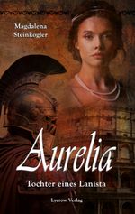 Aurelia - Tochter eines Lanista Cover des Buches Aurelia - Tochter eines Lanista (ISBN: 9783989422278)