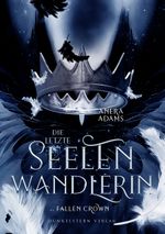 Die letzte Seelenwandlerin - Fallen Crown Cover des Buches Die letzte Seelenwandlerin - Fallen Crown (ISBN: 9783989470170)