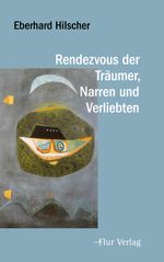 Rendezvous der Träumer, Narren und Verliebten Cover des Buches Rendezvous der Träumer, Narren und Verliebten (ISBN: 9783989651029)