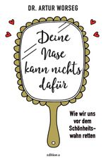Deine Nase kann nichts dafür: Wie wir uns vor dem Schönheitswahn retten Cover des Buches Deine Nase kann nichts dafür: Wie wir uns vor dem Schönheitswahn retten (ISBN: 9783990013113)