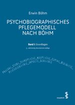 Psychobiographisches Pflegemodell nach Böhm Cover des Buches Psychobiographisches Pflegemodell nach Böhm (ISBN: 9783990020852)