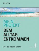 Mein Projekt: Dem Alltag entkommen Cover des Buches Mein Projekt: Dem Alltag entkommen (ISBN: 9783990021033)