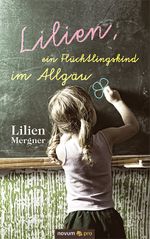 Lilien, ein Flüchtlingskind im Allgäu Cover des Buches Lilien, ein Flüchtlingskind im Allgäu (ISBN: 9783990032794)