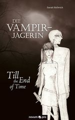 Die Vampirjägerin: Till the End of Time Cover des Buches Die Vampirjägerin: Till the End of Time (ISBN: 9783990039830)