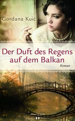 Der Duft des Regens auf dem Balkan Cover des Buches Der Duft des Regens auf dem Balkan (ISBN: 9783990121696)