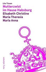 Mutterzwist im Hause Habsburg: Elisabeth Christine - Maria Theresia - Maria Anna Cover des Buches Mutterzwist im Hause Habsburg: Elisabeth Christine - Maria Theresia - Maria Anna (ISBN: 9783990141236)
