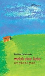 welch eine liebe: der geheime grund Cover des Buches welch eine liebe: der geheime grund (ISBN: 9783990161074)